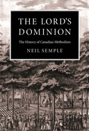 The Lord's Dominion: The History of Canadian Methodism Volume 21