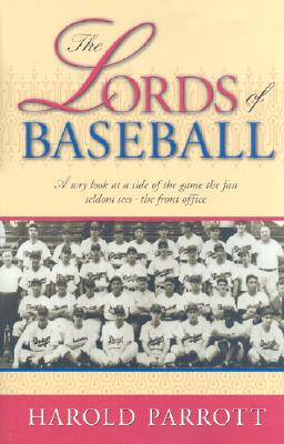 The Lords of Baseball: A Wry Look at a Side of the Game the Fan Seldom Sees - The Front Office - Parrott, Harold