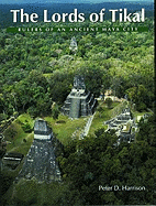 The Lords of Tikal: Rulers of an Ancient Maya City - Harrison, Peter D, and Renfrew, Colin (Foreword by), and Sabloff, Jeremy A (Foreword by)