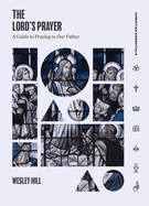 The Lord's Prayer: A Guide to Praying to Our Father