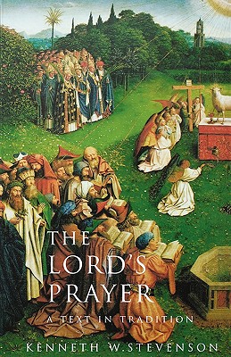 The Lord's Prayer: A Text and Tradition - Stevenson, Kenneth W