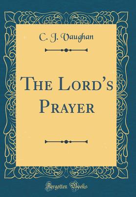 The Lord's Prayer (Classic Reprint) - Vaughan, C J