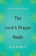 The Lord's Prayer Heals: God's Prayer for You