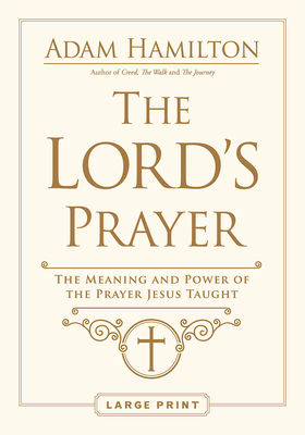 The Lord's Prayer: The Meaning and Power of the Prayer Jesus Taught - Hamilton, Adam
