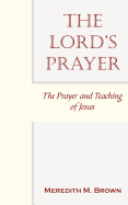 The Lord's Prayer: The Prayer and Teaching of Jesus