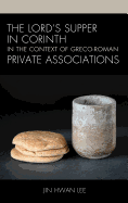 The Lord's Supper in Corinth in the Context of Greco-Roman Private Associations