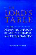 The Lord's Table: The Meaning of Food in Early Judaism and Christianity