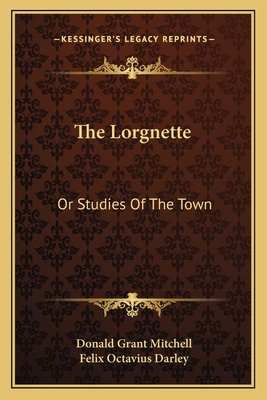 The Lorgnette: Or Studies of the Town - Mitchell, Donald Grant, and Darley, Felix Octavius Carr (Illustrator)