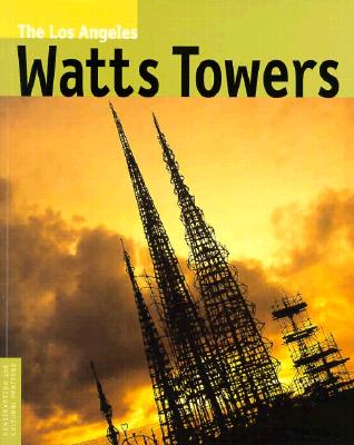 The Los Angeles Watts Towers - Goldstone, Bud, and Goldstone, Arloa Paquin