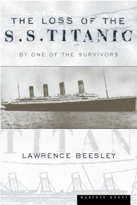The Loss of the S.S. Titanic: Its Story and Its Lessons - Beesley, Lawrence