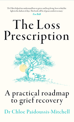 The Loss Prescription: A Practical Roadmap to Grief Recovery - Paidoussis-Mitchell, Dr Chloe
