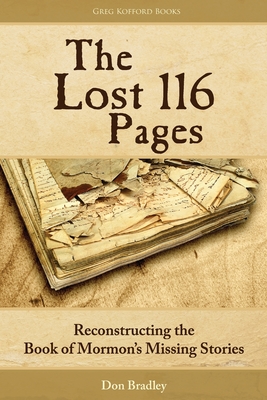 The Lost 116 Pages: Reconstructing the Book of Mormon's Missing Stories - Bradley, Don