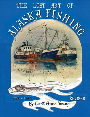 The Lost Art of Alaska Fishing - Young, Anna