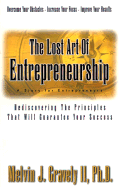 The Lost Art of Entrepreneurship: A Story for Entrepreneurs: Rediscovering the Principles That Will Guarantee Your Success