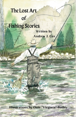 The Lost Art of Fishing Stories - Cox, Andrew, and Bailey, Onie Virgina