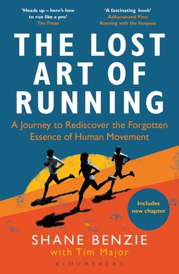 The Lost Art of Running: A Journey to Rediscover the Forgotten Essence of Human Movement - Benzie, Shane, and Major, Tim