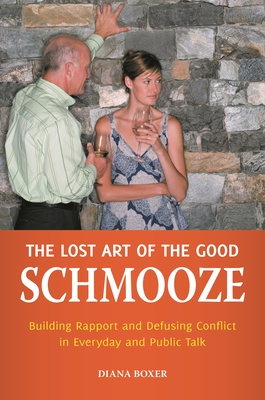 The Lost Art of the Good Schmooze: Building Rapport and Defusing Conflict in Everyday and Public Talk - Boxer, Diana