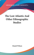 The Lost Atlantis And Other Ethnographic Studies