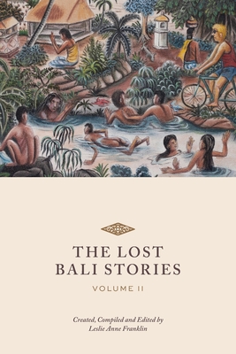 The Lost Bali Stories: Volume II - Franklin, Leslie Anne (Editor), and Swardana, Ketut, and Berting, Natasha (Designer)