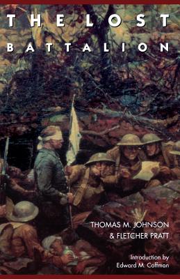 The Lost Battalion - Johnson, Thomas M, and Pratt, Fletcher, and Coffman, Edward M (Introduction by)