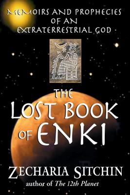 The Lost Book of Enki: Memoirs and Prophecies of an Extraterrestrial God - Sitchin, Zecharia