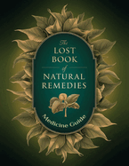 The Lost Book of Natural Herbal Remedies, Simple Rituals and Soothing Brews to Cultivate Inner Peace: Herbal Teas for Relaxation and Everyday Wellness