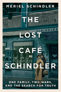 The Lost Caf Schindler: One Family, Two Wars, and the Search for Truth