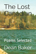 The Lost Canadian: Poems Selected