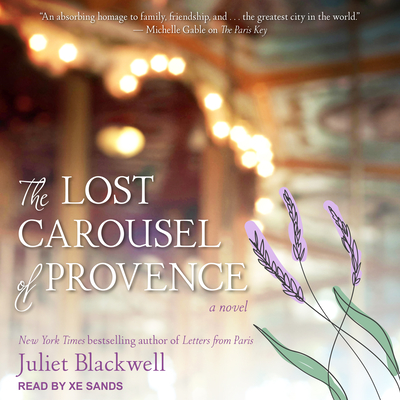 The Lost Carousel of Provence - Blackwell, Juliet, and Sands, Xe (Narrator)