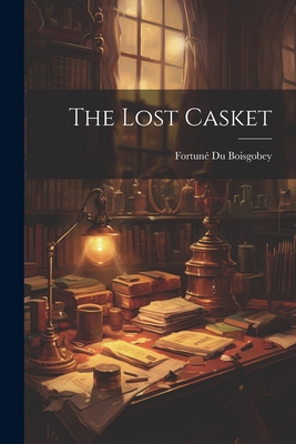 The Lost Casket - Boisgobey, Fortun Du