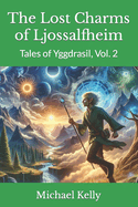 The Lost Charms of Ljossalfheim: Tales of Yggdrasil, Vol. 2