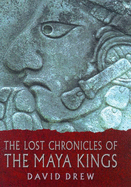 The Lost Chronicles of the Maya Kings - Drew, David