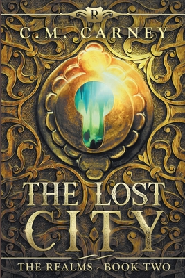 The Lost City: The Realms Book Two (An Epic LitRPG Adventure) - Carney, C M
