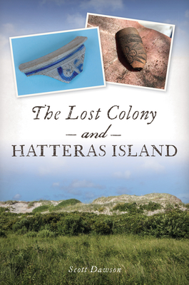 The Lost Colony and Hatteras Island - Dawson, Scott