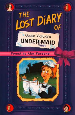 The Lost Diary of Queen Victoria's Undermaid - Parsons, Alex