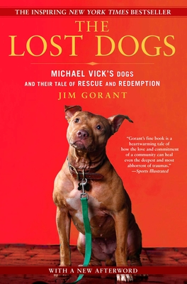 The Lost Dogs: Michael Vick's Dogs and Their Tale of Rescue and Redemption - Gorant, Jim