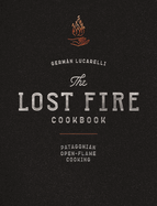 The Lost Fire Cookbook: Patagonian Open-Flame Cooking