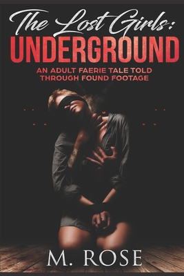 The Lost Girls (Book 1): Found Underground: An erotic found footage paranormal tale - Rose, M