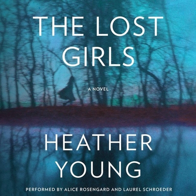 The Lost Girls - Young, Heather, and Rosengard, Alice (Read by), and Schroeder, Laurel (Read by)