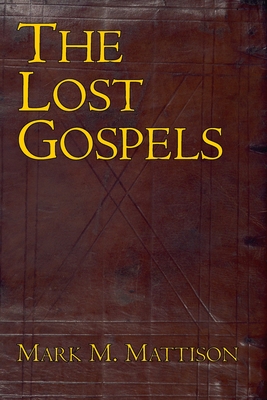 The Lost Gospels - Mattison, Mark M