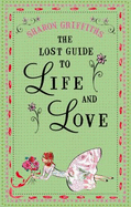 The Lost Guide To Life And Love - Griffiths, Sharon