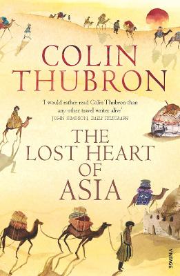 The Lost Heart of Asia - Thubron, Colin