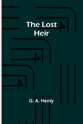 The Lost Heir - Henty, G a