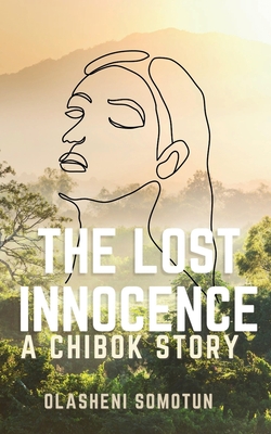 The Lost Innocence: A Chibok Story - Somotun, Olasheni