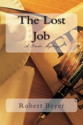 The Lost Job: A Powder Mystery - Beyer, Robert G