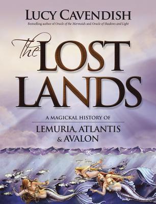 The Lost Lands: A Magickal History of Lemuria, Atlantis & Avalon - Cavendish, Lucy