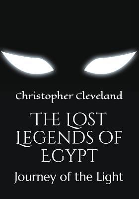 The Lost Legends of Egypt: Journey of the Light - Cleveland, Christopher