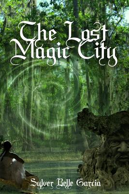 The Lost Magic City - Garcia, Sylver Belle