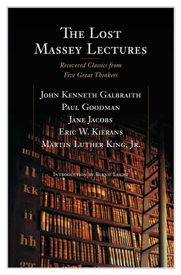The Lost Massey Lectures - Galbraith, John, and Goodman, Paul, and Jacobs, Jane