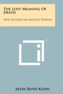 The Lost Meaning of Death: New Lectures on Ancient Wisdom